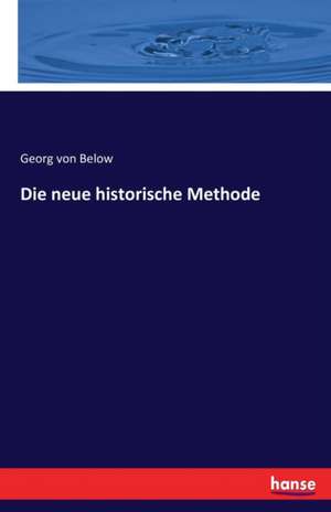 Die neue historische Methode de Georg Von Below