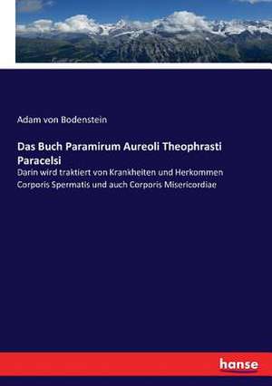 Das Buch Paramirum Aureoli Theophrasti Paracelsi de Adam Von Bodenstein