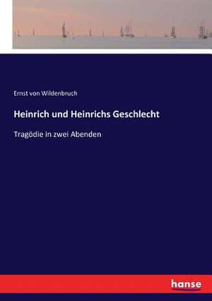 Heinrich und Heinrichs Geschlecht de Ernst Von Wildenbruch