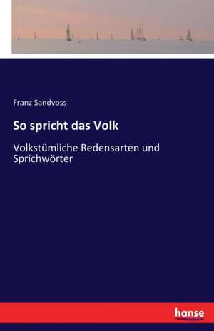 So spricht das Volk de Franz Sandvoss