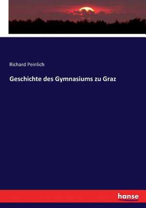 Geschichte des Gymnasiums zu Graz de Richard Peinlich