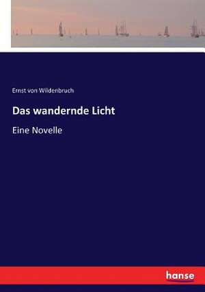 Das wandernde Licht de Ernst Von Wildenbruch