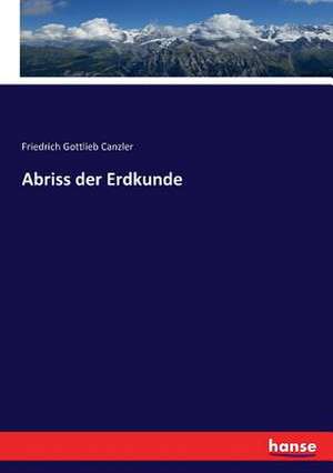 Abriss der Erdkunde de Friedrich Gottlieb Canzler