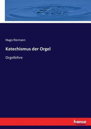 Katechismus der Orgel de Hugo Riemann