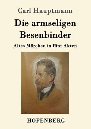 Die armseligen Besenbinder de Carl Hauptmann