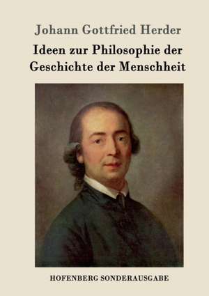 Ideen zur Philosophie der Geschichte der Menschheit de Johann Gottfried Herder