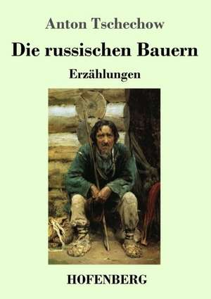 Die russischen Bauern de Anton Tschechow