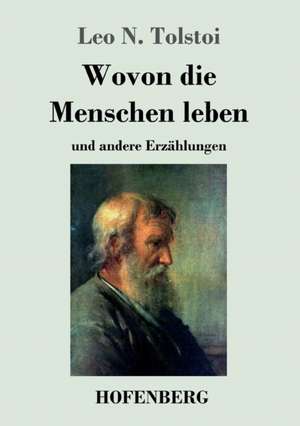 Wovon die Menschen leben de Leo N. Tolstoi