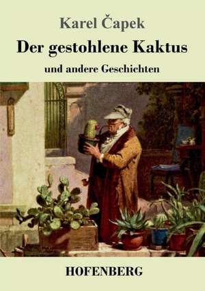 Der gestohlene Kaktus und andere Geschichten de Karel ¿Apek