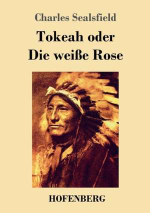 Tokeah oder Die weiße Rose de Charles Sealsfield