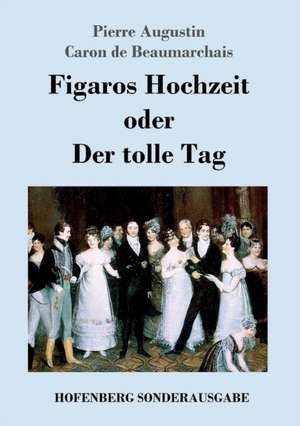 Figaros Hochzeit oder Der tolle Tag de Pierre Augustin Caron De Beaumarchais