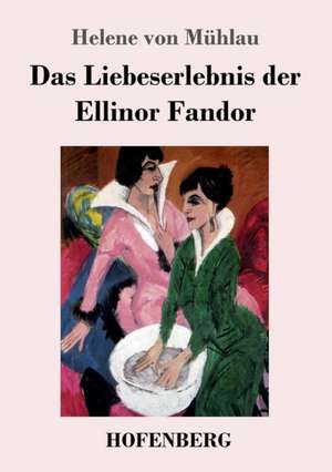 Das Liebeserlebnis der Ellinor Fandor de Helene von Mühlau