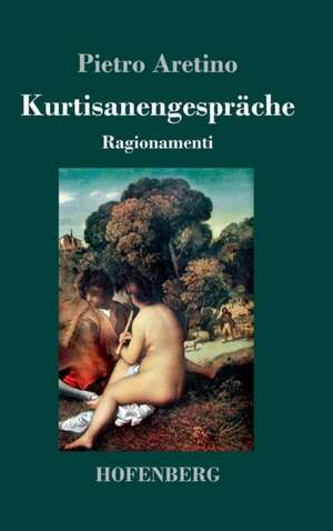 Kurtisanengespräche de Pietro Aretino