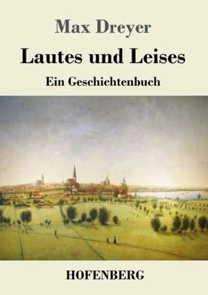 Lautes und Leises de Max Dreyer