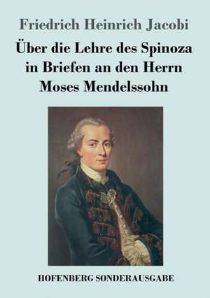 Über die Lehre des Spinoza in Briefen an den Herrn Moses Mendelssohn de Friedrich Heinrich Jacobi