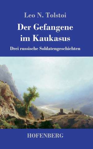 Der Gefangene im Kaukasus de Leo N. Tolstoi