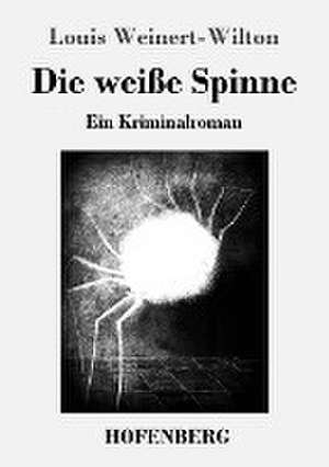 Die weiße Spinne de Louis Weinert-Wilton