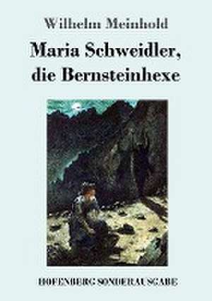 Maria Schweidler, die Bernsteinhexe de Wilhelm Meinhold