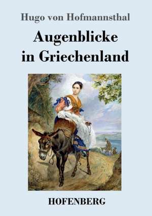 Augenblicke in Griechenland de Hugo Von Hofmannsthal