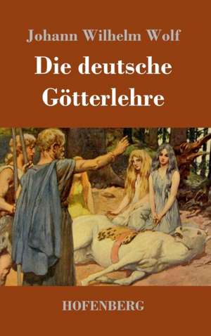 Die deutsche Götterlehre de Johann Wilhelm Wolf