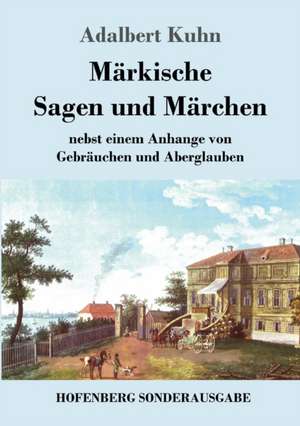 Märkische Sagen und Märchen de Adalbert Kuhn