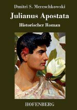 Julianus Apostata de Dmitri Sergejewitsch Mereschkowski