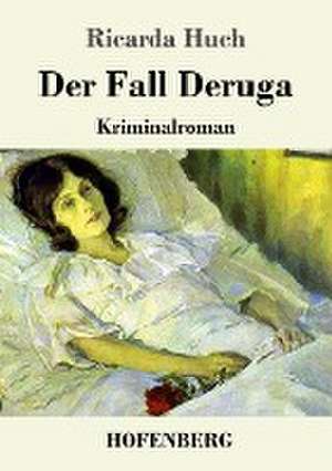 Der Fall Deruga de Ricarda Huch