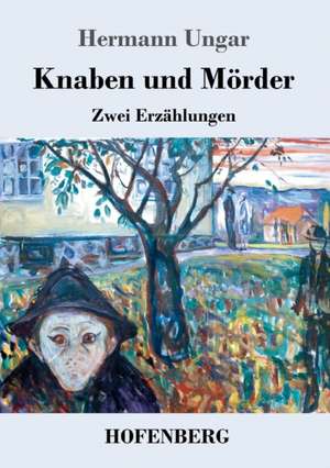 Knaben und Mörder de Hermann Ungar