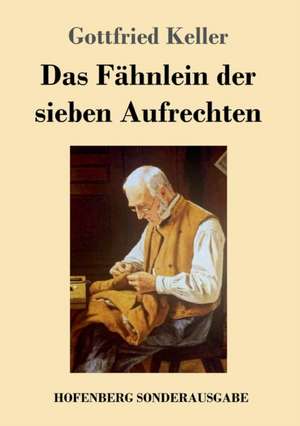 Das Fähnlein der sieben Aufrechten de Gottfried Keller