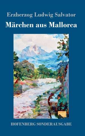 Märchen aus Mallorca de Erzherzog Ludwig Salvator