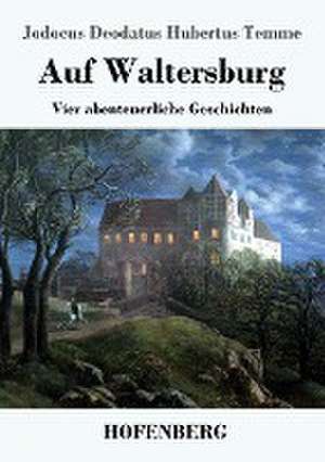 Auf Waltersburg de Jodocus Deodatus Hubertus Temme