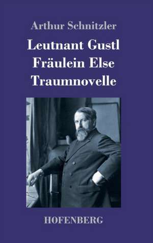 Leutnant Gustl / Fräulein Else / Traumnovelle de Arthur Schnitzler