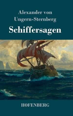 Schiffersagen de Alexander Von Ungern-Sternberg