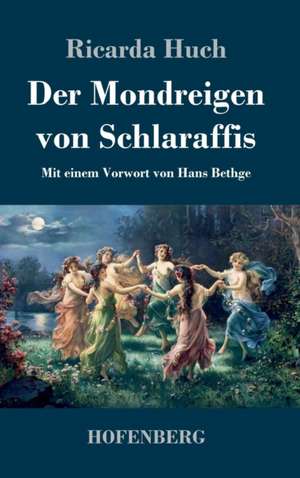 Der Mondreigen von Schlaraffis de Ricarda Huch