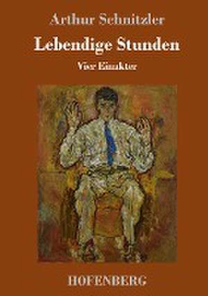 Lebendige Stunden de Arthur Schnitzler