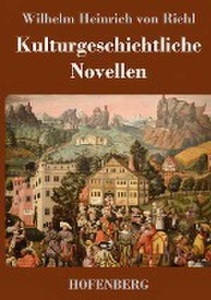 Kulturgeschichtliche Novellen de Wilhelm Heinrich von Riehl