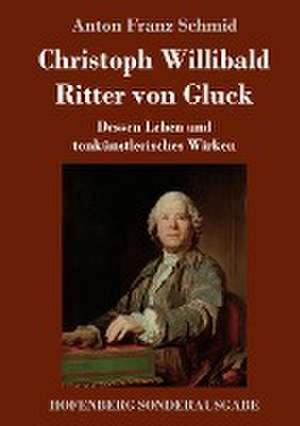 Christoph Willibald Ritter von Gluck de Anton Franz Schmid