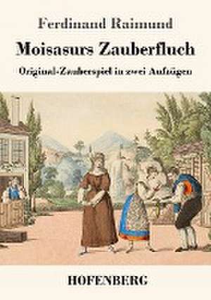 Moisasurs Zauberfluch de Ferdinand Raimund