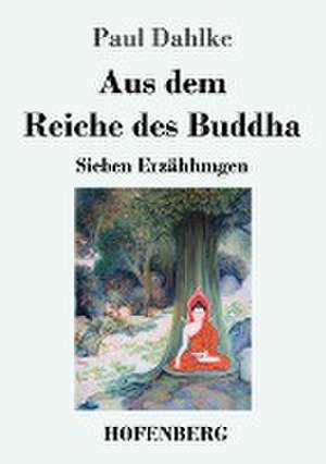 Aus dem Reiche des Buddha de Paul Dahlke