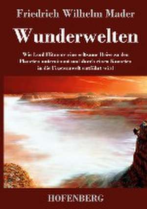 Wunderwelten de Friedrich Wilhelm Mader
