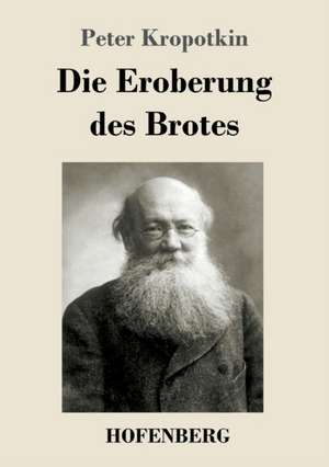 Die Eroberung des Brotes de Peter Kropotkin