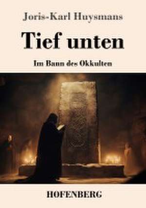 Tief unten de Joris-Karl Huysmans