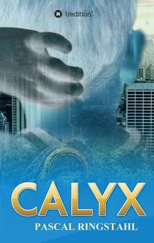 CALYX de Pascal Ringstahl