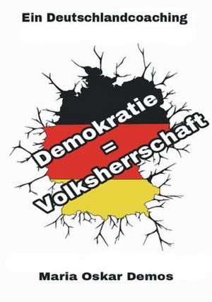 Demokratie = Volksherrschaft de Demos, Maria Oskar