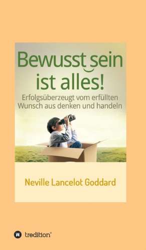 Bewusstsein ist alles de Neville Lancelot Goddard