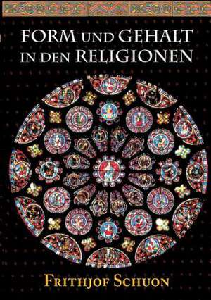 Form Und Gehalt in Den Religionen de Frithjof Schuon