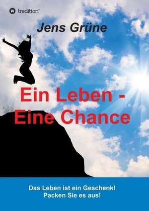 Ein Leben - Eine Chance de Jens Grüne