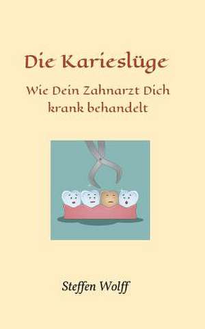 Die Karieslüge de Steffen Wolff