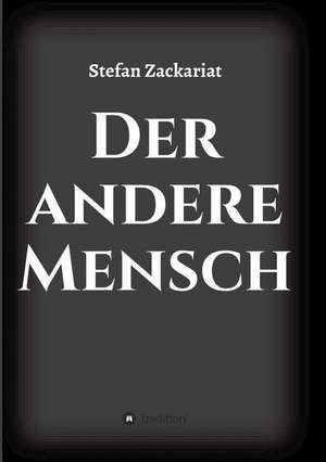 Der andere Mensch de Stefan Zackariat