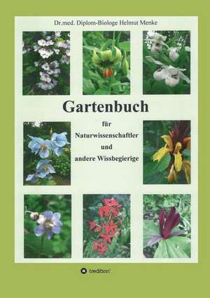 Gartenbuch für Naturwissenschaftler und andere Wissbegierige de Dr. med. Diplom-Biologe Helmut Menke